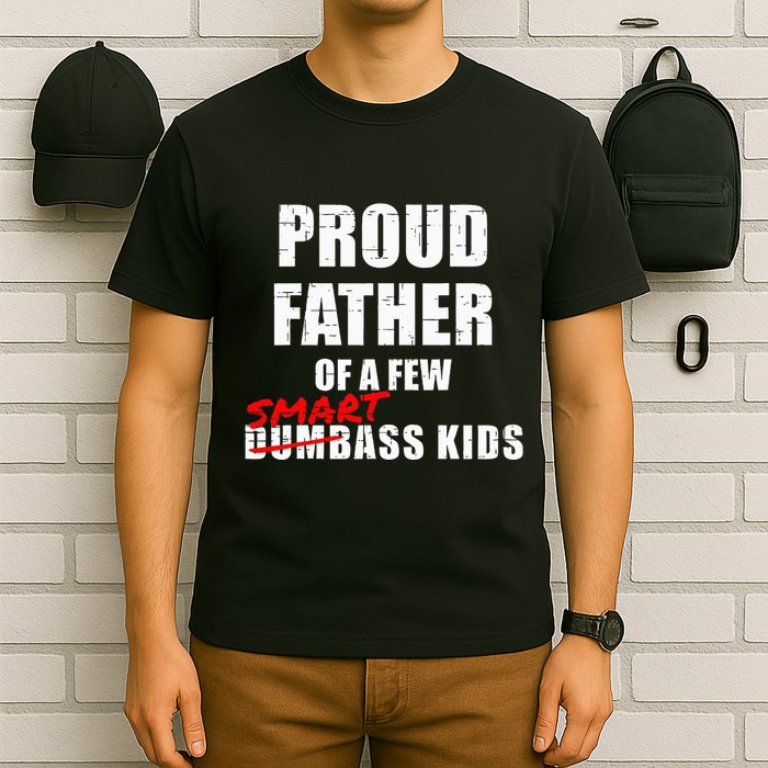 Funny Proud Father Of A Few Smart Ass Not Dumbass T-Shirt