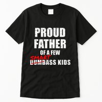Funny Proud Father Of A Few Smart Ass Not Dumbass Tall T-Shirt