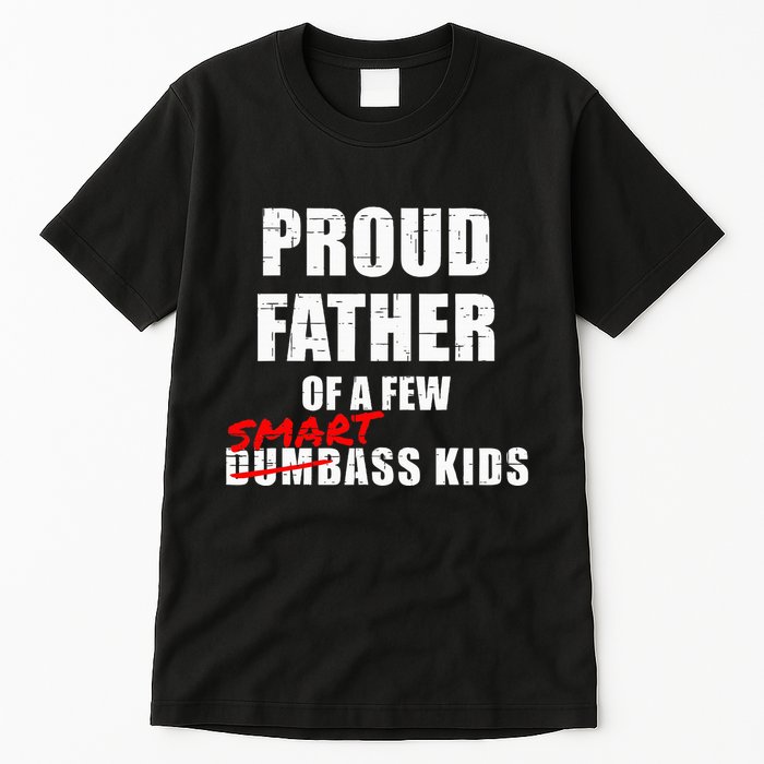 Funny Proud Father Of A Few Smart Ass Not Dumbass Tall T-Shirt