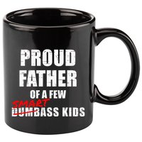 Funny Proud Father Of A Few Smart Ass Not Dumbass 11oz C Handle Ceramic Mug