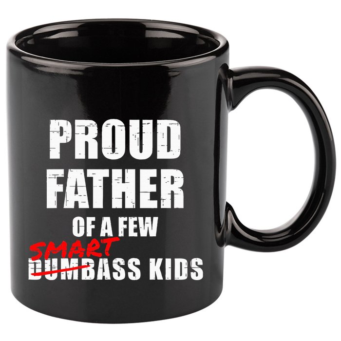 Funny Proud Father Of A Few Smart Ass Not Dumbass 11oz C Handle Ceramic Mug
