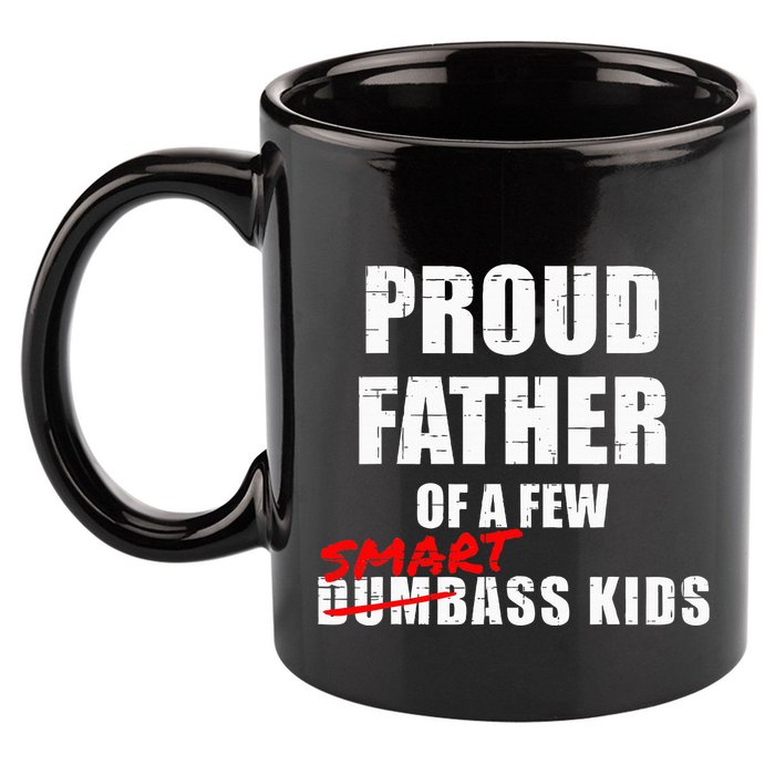 Funny Proud Father Of A Few Smart Ass Not Dumbass 11oz C Handle Ceramic Mug