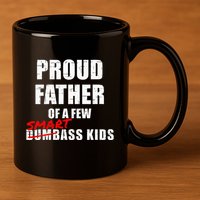 Funny Proud Father Of A Few Smart Ass Not Dumbass 11oz C Handle Ceramic Mug