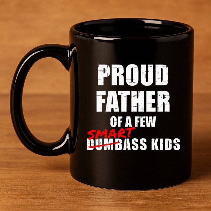 Funny Proud Father Of A Few Smart Ass Not Dumbass 11oz C Handle Ceramic Mug