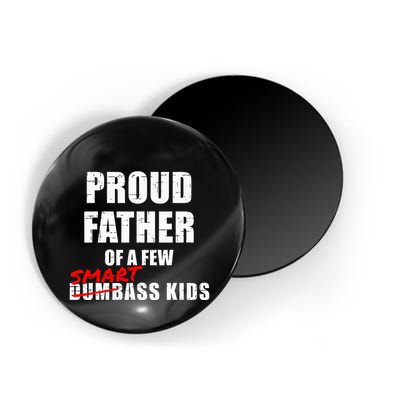 Funny Proud Father Of A Few Smart Ass Not Dumbass Magnet