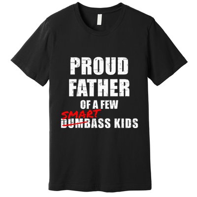 Funny Proud Father Of A Few Smart Ass Not Dumbass Premium T-Shirt