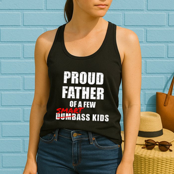 Funny Proud Father Of A Few Smart Ass Not Dumbass Womens Tank Top