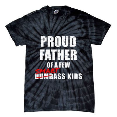 Funny Proud Father Of A Few Smart Ass Not Dumbass Tie-Dye T-Shirt