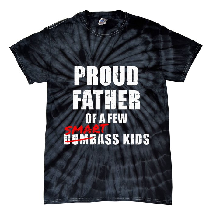 Funny Proud Father Of A Few Smart Ass Not Dumbass Tie-Dye T-Shirt