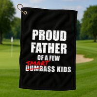 Funny Proud Father Of A Few Smart Ass Not Dumbass Golf Towel