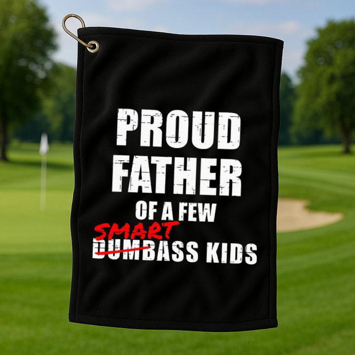 Funny Proud Father Of A Few Smart Ass Not Dumbass Golf Towel
