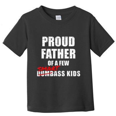 Funny Proud Father Of A Few Smart Ass Not Dumbass Toddler T-Shirt
