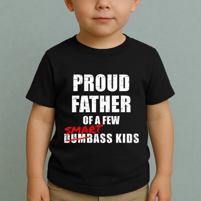 Funny Proud Father Of A Few Smart Ass Not Dumbass Toddler T-Shirt