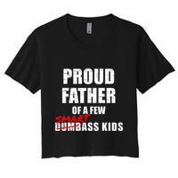 Funny Proud Father Of A Few Smart Ass Not Dumbass Crop Top
