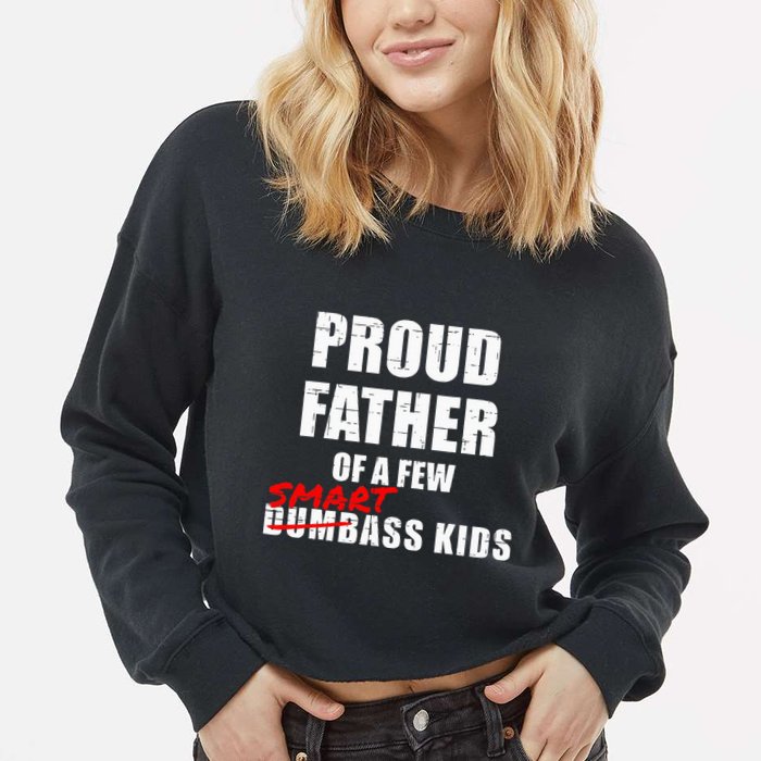 Funny Proud Father Of A Few Smart Ass Not Dumbass Cropped Pullover Crew