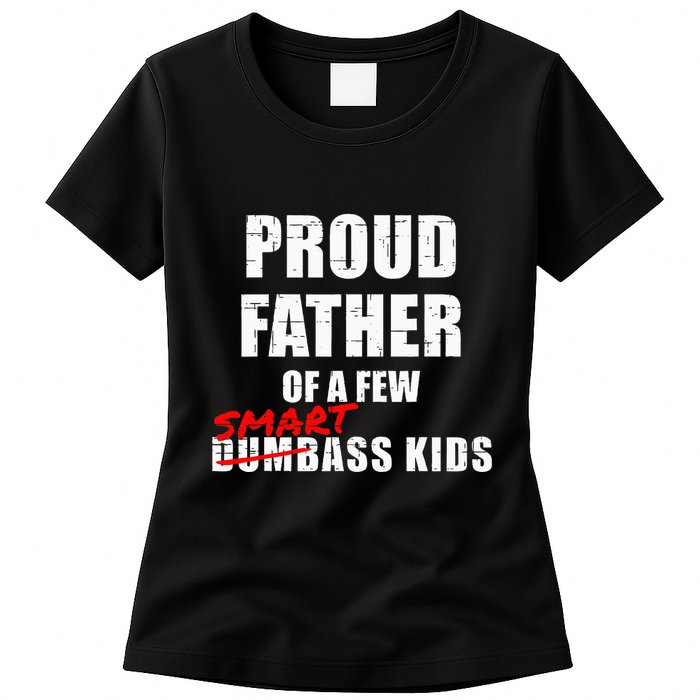 Funny Proud Father Of A Few Smart Ass Not Dumbass Womens T-Shirt