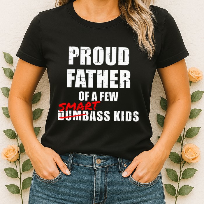 Funny Proud Father Of A Few Smart Ass Not Dumbass Womens T-Shirt