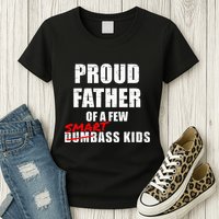 Funny Proud Father Of A Few Smart Ass Not Dumbass Womens T-Shirt
