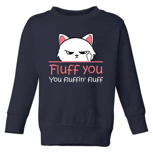 Feline Playful Fluff You You Fluffin Fluff! Funny Toddler Sweatshirt