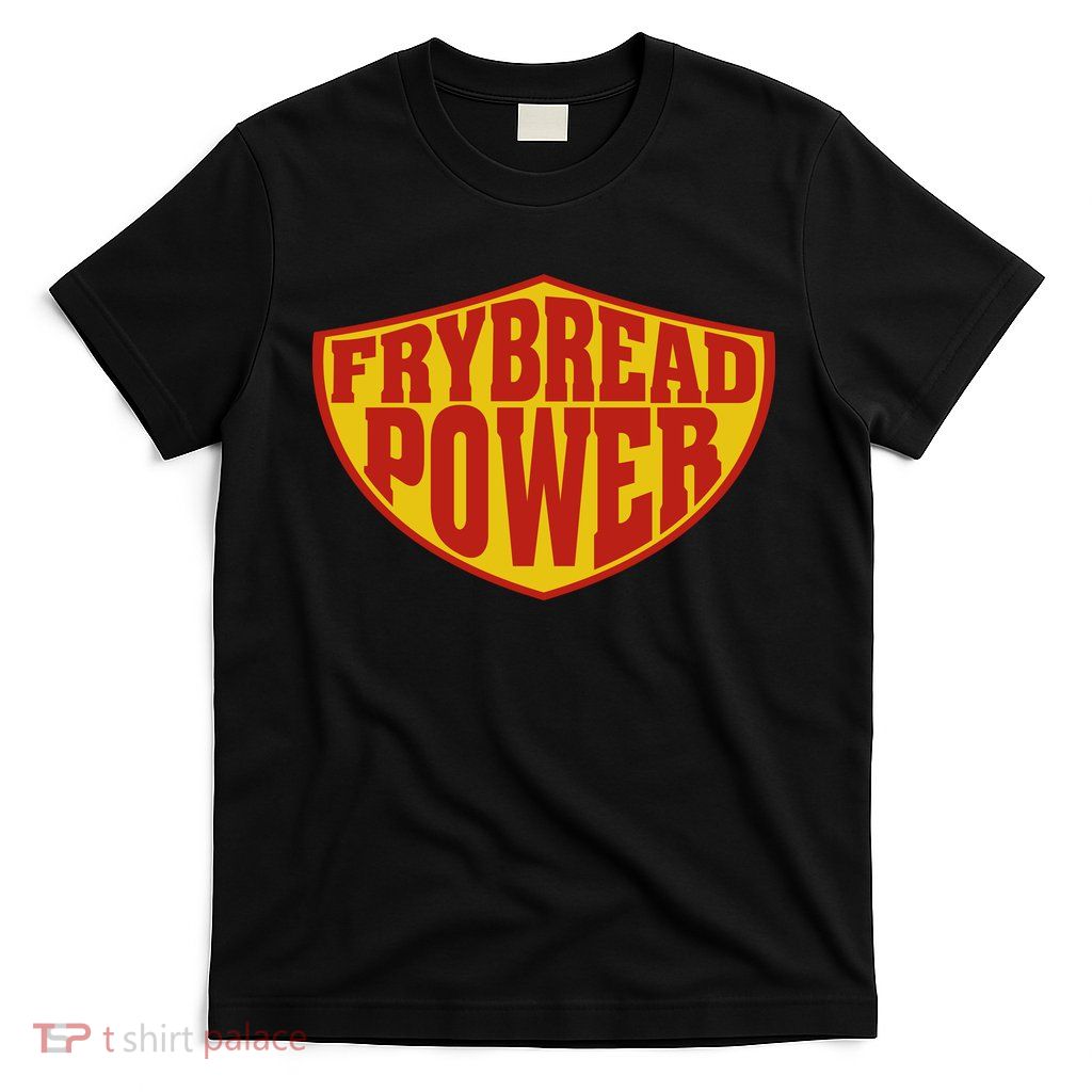 Frybread Power T-Shirt