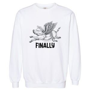 Finally, Pigs Flying When Piggies Fly Funny Flying Graphic Garment-Dyed Sweatshirt