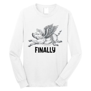 Finally, Pigs Flying When Piggies Fly Funny Flying Graphic Long Sleeve Shirt