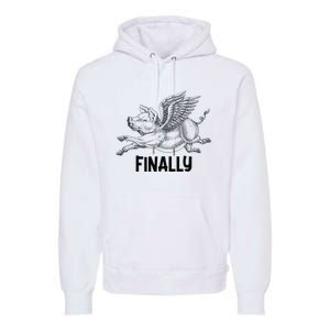 Finally, Pigs Flying When Piggies Fly Funny Flying Graphic Premium Hoodie