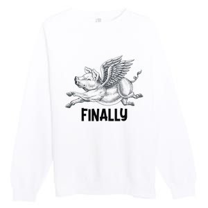 Finally, Pigs Flying When Piggies Fly Funny Flying Graphic Premium Crewneck Sweatshirt