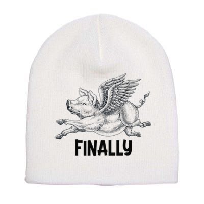 Finally, Pigs Flying When Piggies Fly Funny Flying Graphic Short Acrylic Beanie