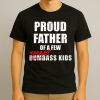 Funny Proud Father Of A Few Smart Ass Kids NOT Dumbass Kids T-Shirt