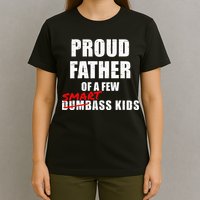 Funny Proud Father Of A Few Smart Ass Kids NOT Dumbass Kids T-Shirt
