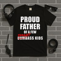 Funny Proud Father Of A Few Smart Ass Kids NOT Dumbass Kids T-Shirt