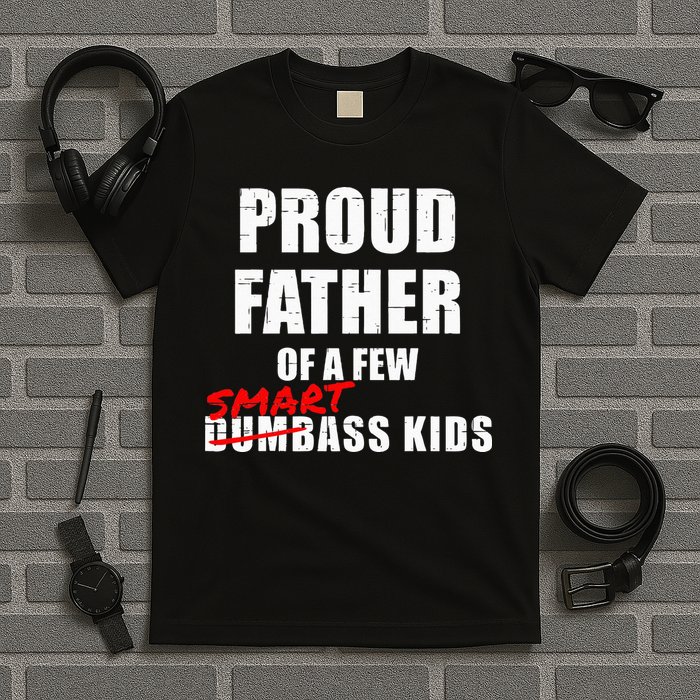 Funny Proud Father Of A Few Smart Ass Kids NOT Dumbass Kids T-Shirt