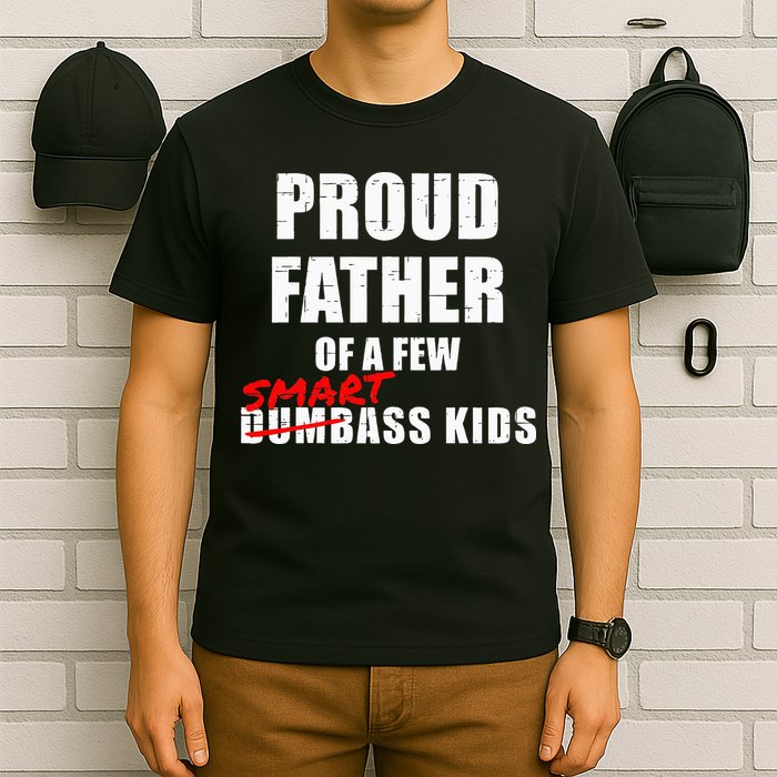 Funny Proud Father Of A Few Smart Ass Kids NOT Dumbass Kids T-Shirt
