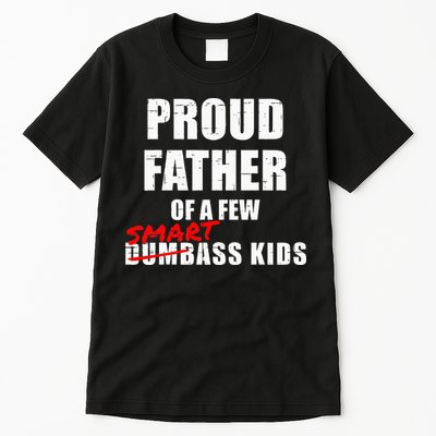 Funny Proud Father Of A Few Smart Ass Kids NOT Dumbass Kids Tall T-Shirt
