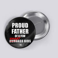 Funny Proud Father Of A Few Smart Ass Kids NOT Dumbass Kids Button