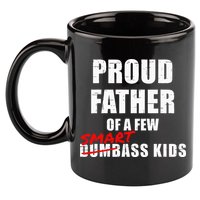 Funny Proud Father Of A Few Smart Ass Kids NOT Dumbass Kids 11oz C Handle Ceramic Mug