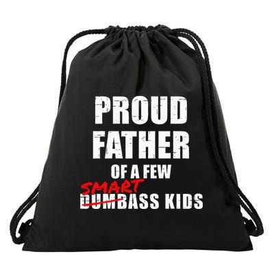 Funny Proud Father Of A Few Smart Ass Kids NOT Dumbass Kids Drawstring Bag