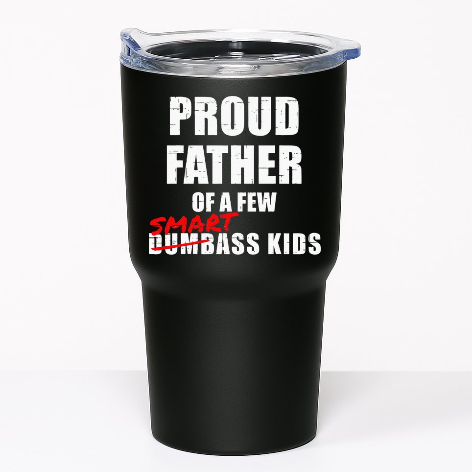 Funny Proud Father Of A Few Smart Ass Kids NOT Dumbass Kids Tumbler