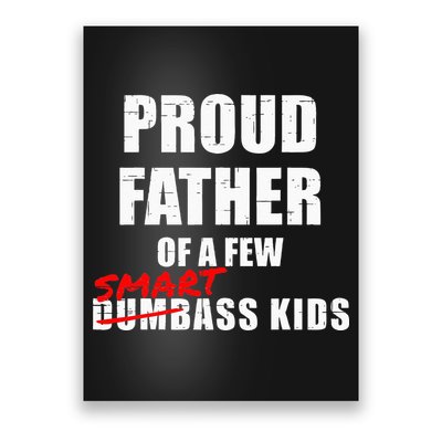 Funny Proud Father Of A Few Smart Ass Kids NOT Dumbass Kids Poster
