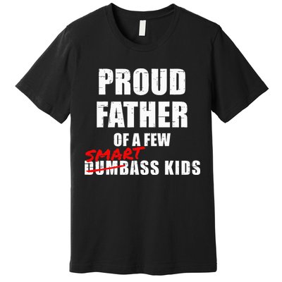 Funny Proud Father Of A Few Smart Ass Kids NOT Dumbass Kids Premium T-Shirt
