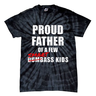 Funny Proud Father Of A Few Smart Ass Kids NOT Dumbass Kids Tie-Dye T-Shirt