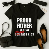 Funny Proud Father Of A Few Smart Ass Kids NOT Dumbass Kids Women's V-Neck T-Shirt