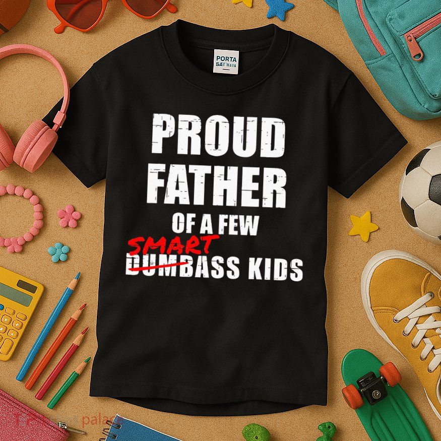 Funny Proud Father Of A Few Smart Ass Kids NOT Dumbass Kids Kids T-Shirt