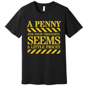 Funny Penny For Your Thoughts. Sarcastic Joke Premium T-Shirt