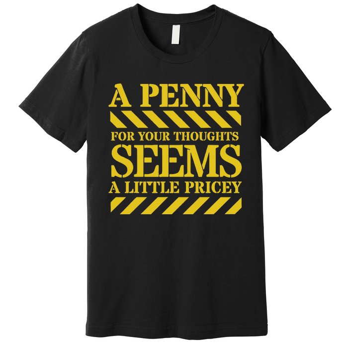 Funny Penny For Your Thoughts. Sarcastic Joke Premium T-Shirt