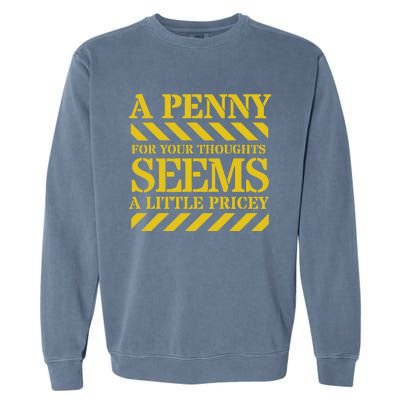 Funny Penny For Your Thoughts. Sarcastic Joke Garment-Dyed Sweatshirt