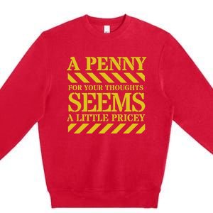 Funny Penny For Your Thoughts. Sarcastic Joke Premium Crewneck Sweatshirt