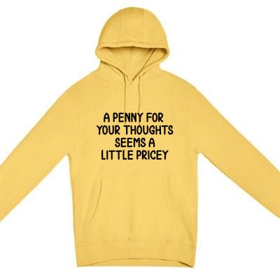 Funny Penny For Your Thoughts Sarcastic Joke Hilarious Cynical Sayings Graphic Premium Pullover Hoodie