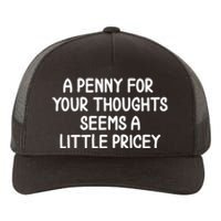 Funny Penny For Your Thoughts Sarcastic Joke Hilarious Cynical Sayings Graphic Yupoong Adult 5-Panel Trucker Hat